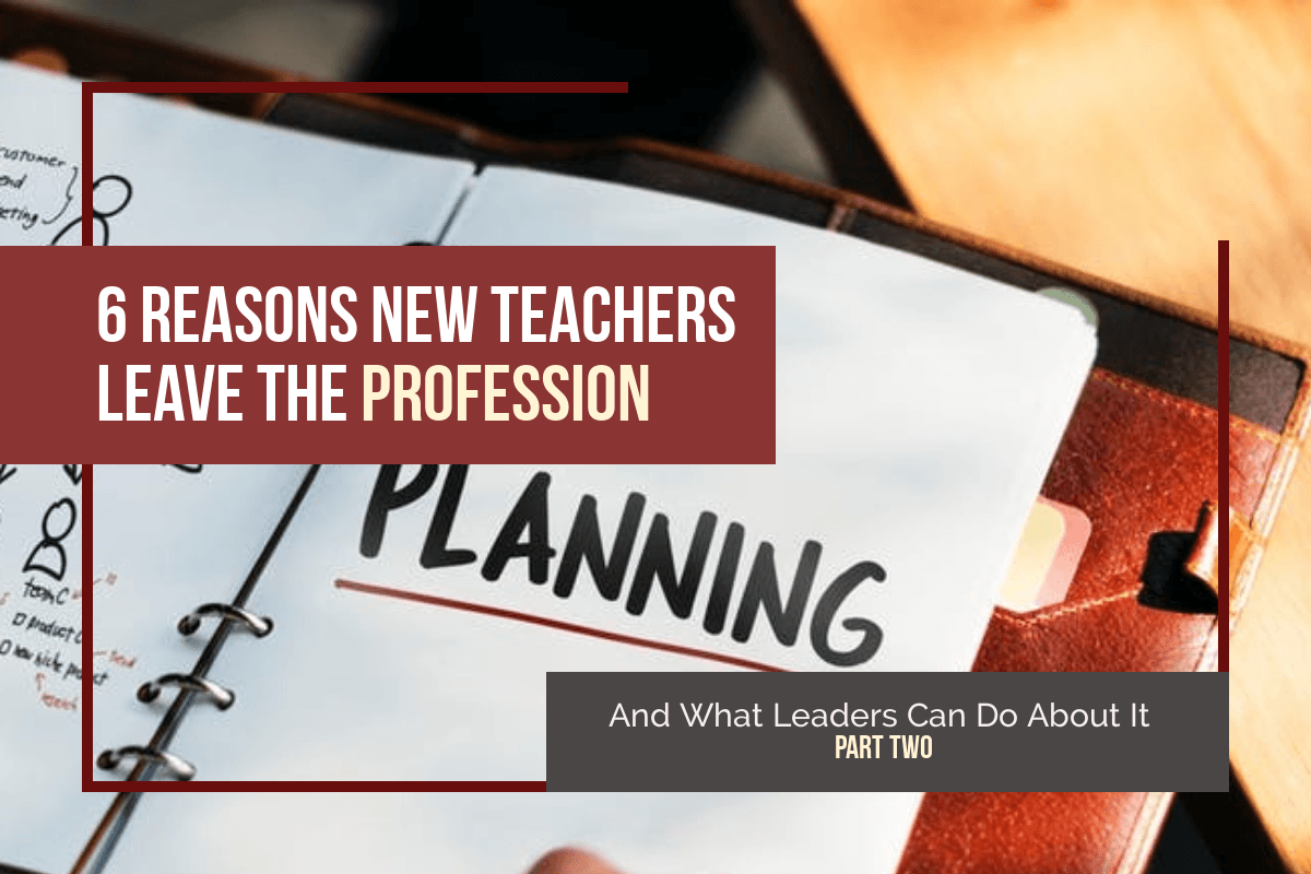 6 Reasons New Teachers Leave the Profession—And What Leaders Can Do About It